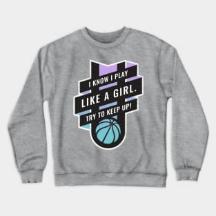 I Know I play Like A Girl, Try to Keep Up Basketball Blue to Purple Crewneck Sweatshirt